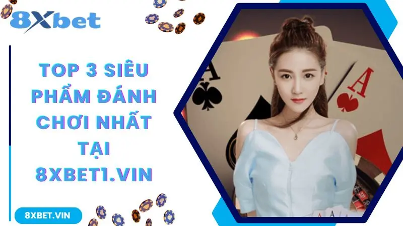 8XBET APP ⭐ LINK VÀO 8XBET MỚI NHẤT KHÔNG BỊ CHẶN 2026 11 Top 3 siêu phẩm đáng chơi nhất tại 8xbet